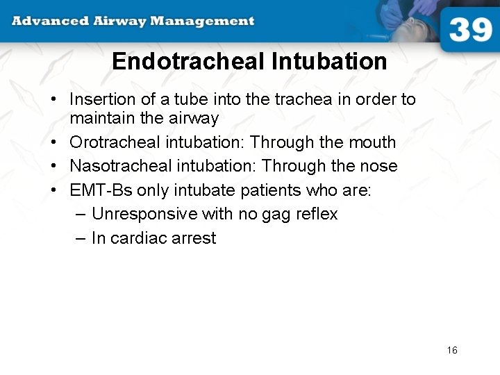 Endotracheal Intubation • Insertion of a tube into the trachea in order to maintain