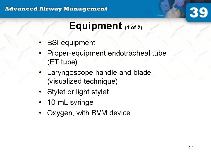 Equipment (1 of 2) • BSI equipment • Proper-equipment endotracheal tube (ET tube) •