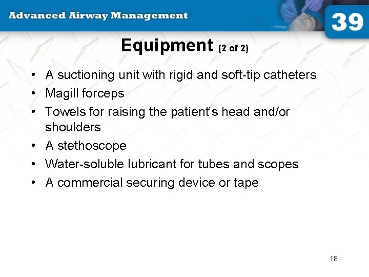 Equipment (2 of 2) • A suctioning unit with rigid and soft-tip catheters •