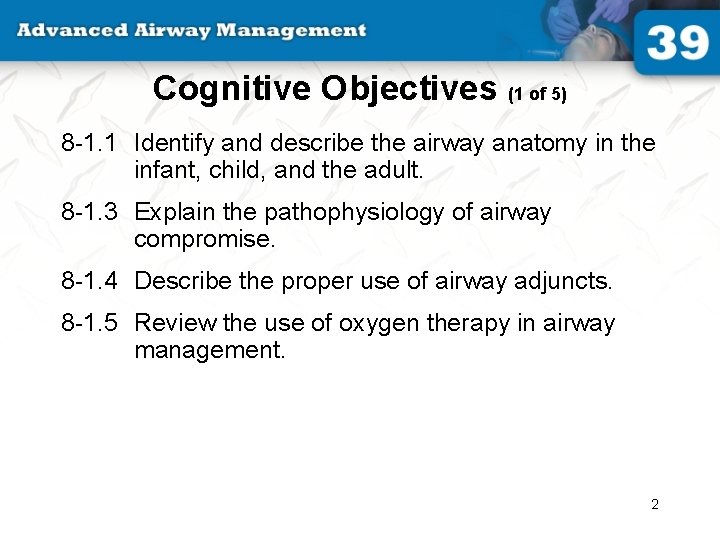 Cognitive Objectives (1 of 5) 8 -1. 1 Identify and describe the airway anatomy