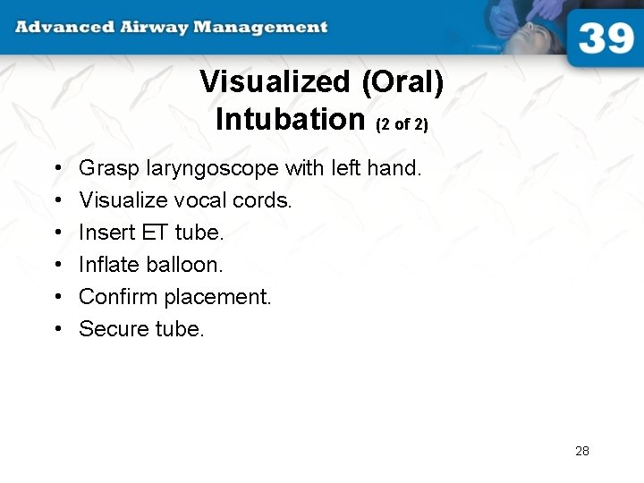 Visualized (Oral) Intubation (2 of 2) • • • Grasp laryngoscope with left hand.