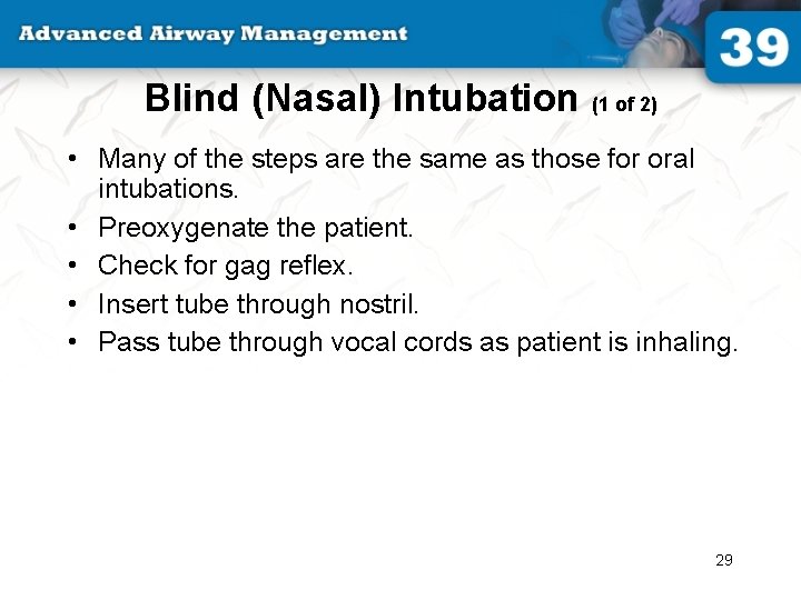 Blind (Nasal) Intubation (1 of 2) • Many of the steps are the same