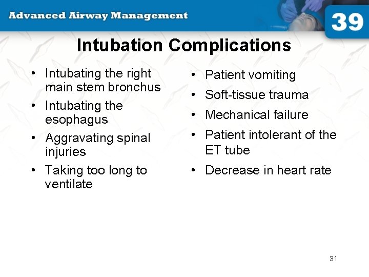 Intubation Complications • Intubating the right main stem bronchus • Intubating the esophagus •