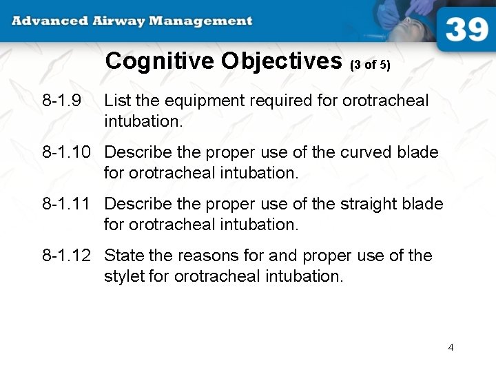 Cognitive Objectives (3 of 5) 8 -1. 9 List the equipment required for orotracheal