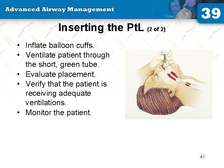 Inserting the Pt. L (2 of 2) • Inflate balloon cuffs. • Ventilate patient