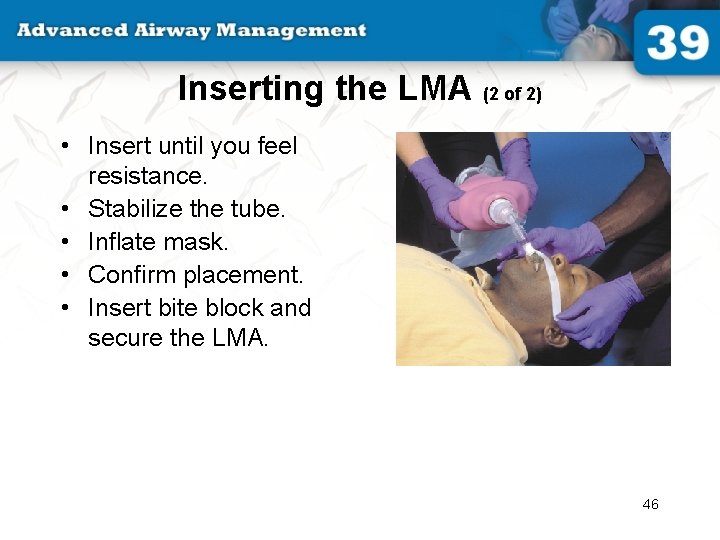 Inserting the LMA (2 of 2) • Insert until you feel resistance. • Stabilize