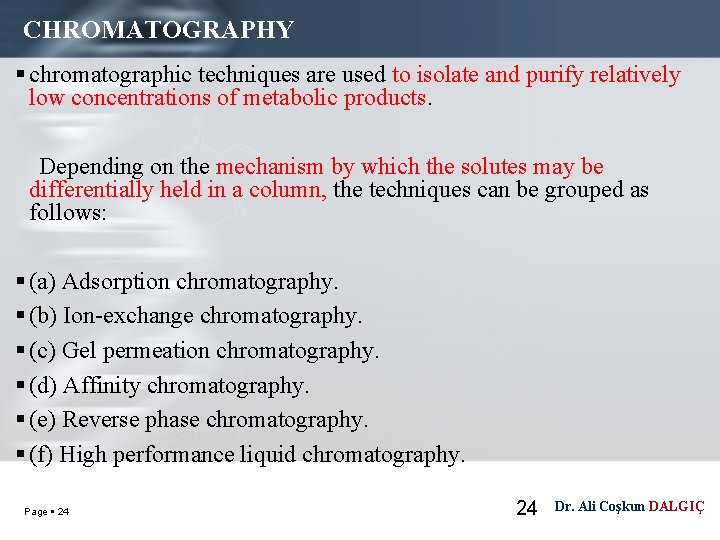 CHROMATOGRAPHY chromatographic techniques are used to isolate and purify relatively low concentrations of metabolic