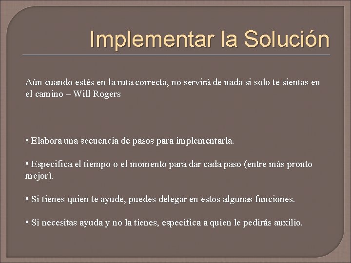 Implementar la Solución Aún cuando estés en la ruta correcta, no servirá de nada