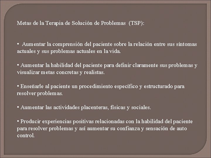 Metas de la Terapia de Solución de Problemas (TSP): • Aumentar la comprensión del