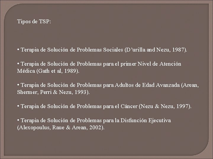 Tipos de TSP: • Terapia de Solución de Problemas Sociales (D’urilla and Nezu, 1987).