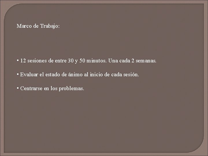 Marco de Trabajo: • 12 sesiones de entre 30 y 50 minutos. Una cada