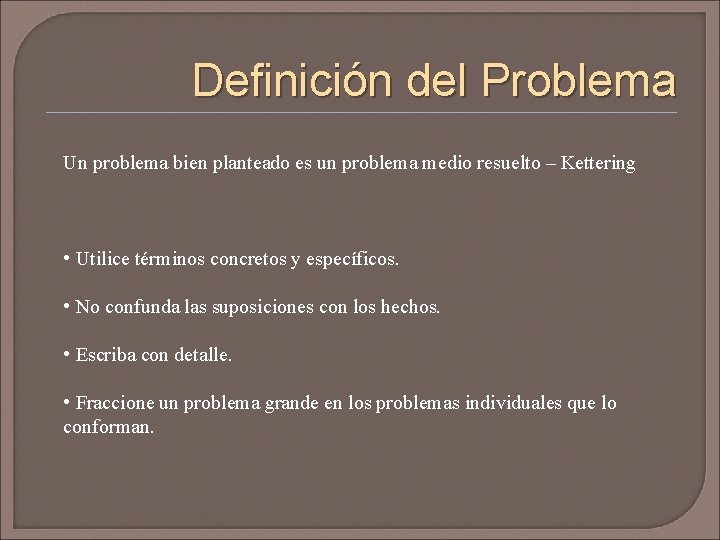 Definición del Problema Un problema bien planteado es un problema medio resuelto – Kettering