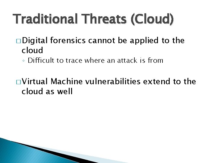 Traditional Threats (Cloud) � Digital cloud forensics cannot be applied to the ◦ Difficult