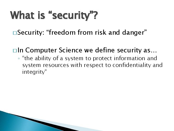 What is “security”? � Security: � In “freedom from risk and danger” Computer Science