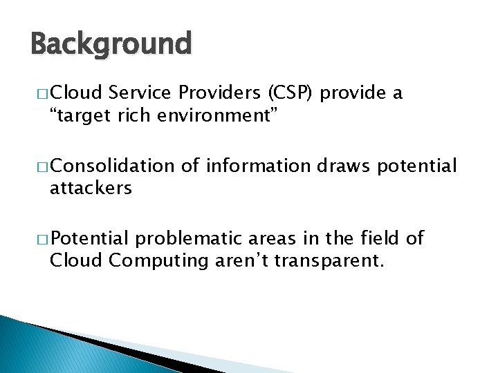 Background � Cloud Service Providers (CSP) provide a “target rich environment” � Consolidation attackers