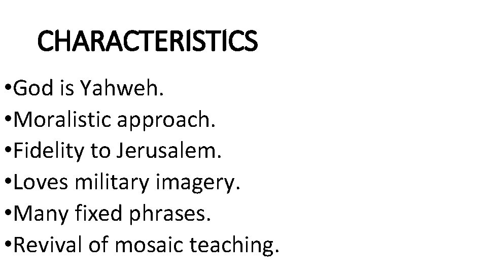 CHARACTERISTICS • God is Yahweh. • Moralistic approach. • Fidelity to Jerusalem. • Loves