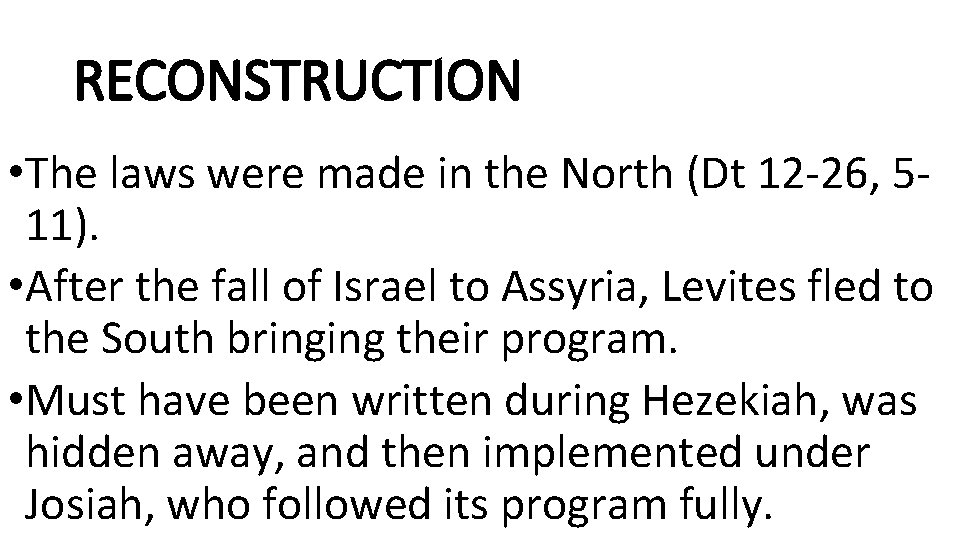 RECONSTRUCTION • The laws were made in the North (Dt 12 -26, 511). •