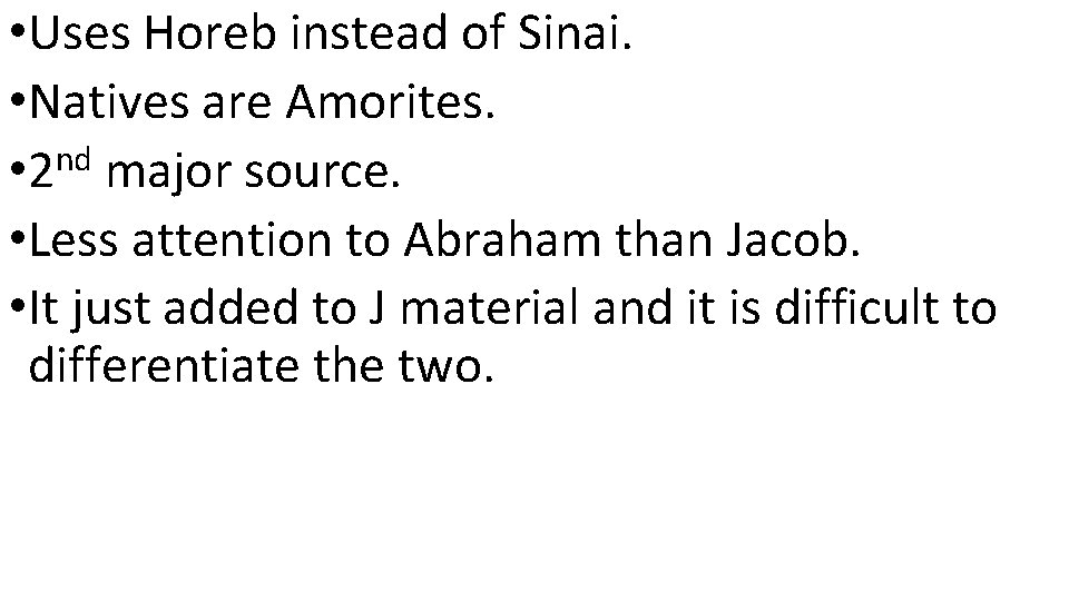  • Uses Horeb instead of Sinai. • Natives are Amorites. • 2 nd