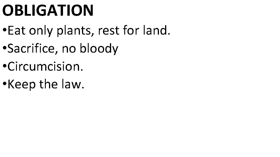OBLIGATION • Eat only plants, rest for land. • Sacrifice, no bloody • Circumcision.