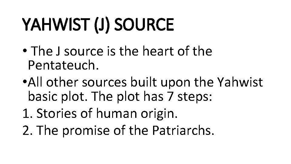 YAHWIST (J) SOURCE • The J source is the heart of the Pentateuch. •