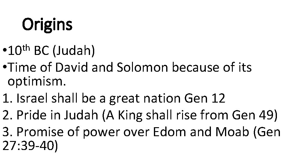 Origins • 10 th BC (Judah) • Time of David and Solomon because of