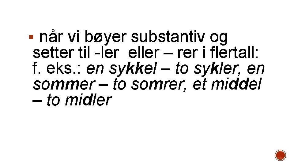 § når vi bøyer substantiv og setter til -ler eller – rer i flertall: