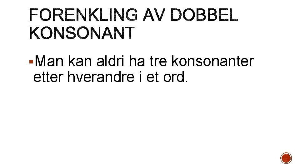 §Man kan aldri ha tre konsonanter etter hverandre i et ord. 