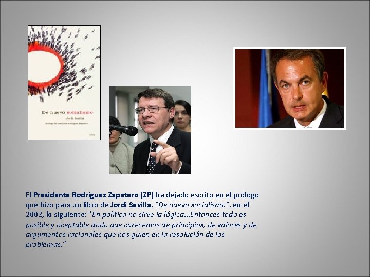 El Presidente Rodríguez Zapatero (ZP) ha dejado escrito en el prólogo que hizo para