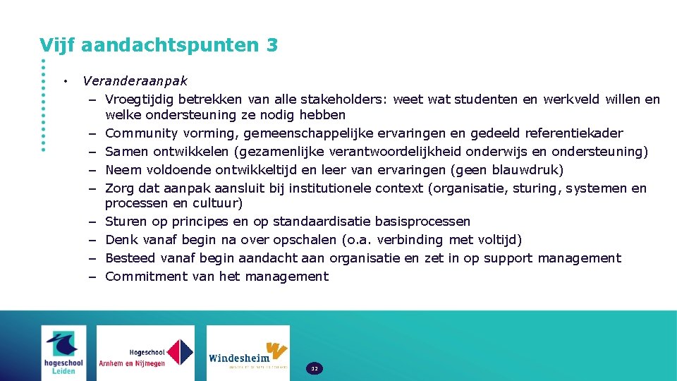 Vijf aandachtspunten 3 • Veranderaanpak – Vroegtijdig betrekken van alle stakeholders: weet wat studenten