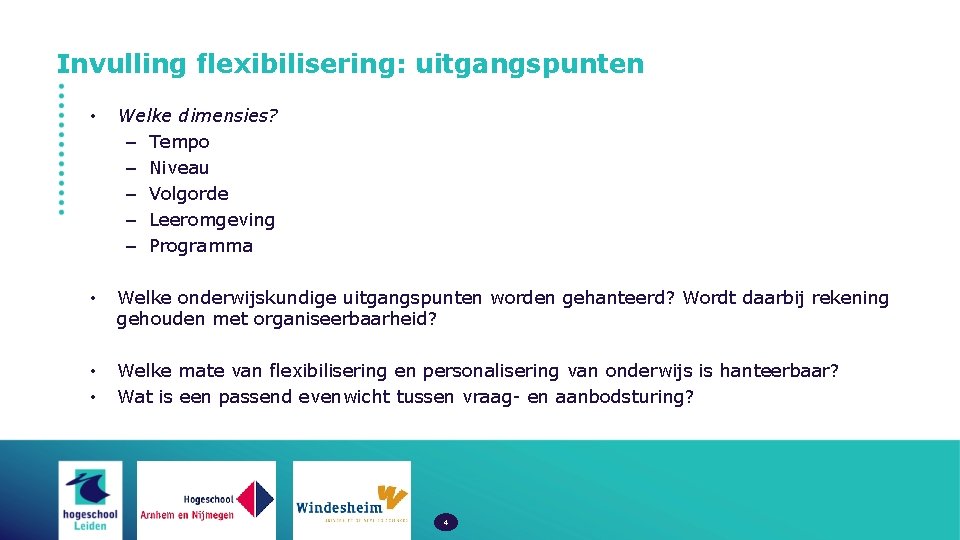 Invulling flexibilisering: uitgangspunten • Welke dimensies? – Tempo – Niveau – Volgorde – Leeromgeving