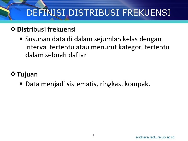 DEFINISI DISTRIBUSI FREKUENSI v Distribusi frekuensi § Susunan data di dalam sejumlah kelas dengan