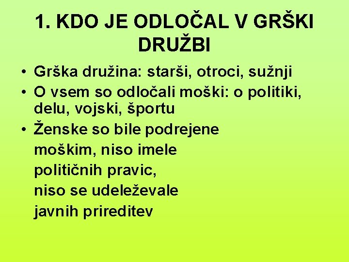 1. KDO JE ODLOČAL V GRŠKI DRUŽBI • Grška družina: starši, otroci, sužnji •