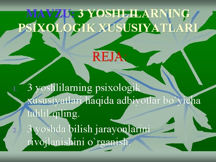 MAVZU: 3 YOSHLILARNING PSIXOLOGIK XUSUSIYATLARI REJA: 1. 2. 3 yoshlilarning psixologik xususiyatlari haqida adbiyotlar