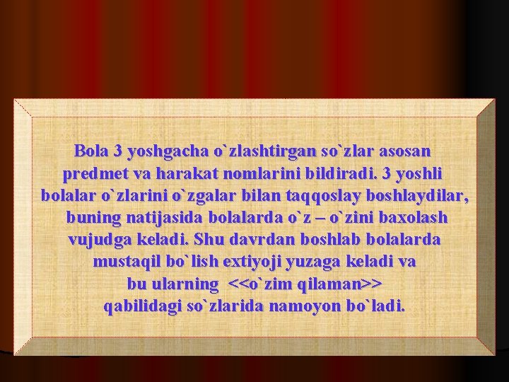 Bola 3 yoshgacha o`zlashtirgan so`zlar asosan predmet va harakat nomlarini bildiradi. 3 yoshli bolalar