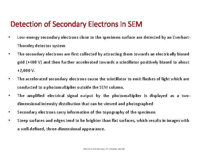 Detection of Secondary Electrons in SEM • Low-energy secondary electrons close to the specimen Detection of Secondary Electrons in SEM • Low-energy secondary electrons close to the specimen