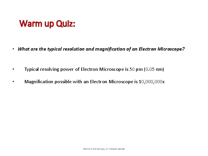 Warm up Quiz: • What are the typical resolution and magnification of an Electron Warm up Quiz: • What are the typical resolution and magnification of an Electron