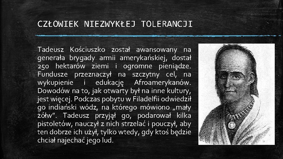 CZŁOWIEK NIEZWYKŁEJ TOLERANCJI Tadeusz Kościuszko został awansowany na generała brygady armii amerykańskiej, dostał 250
