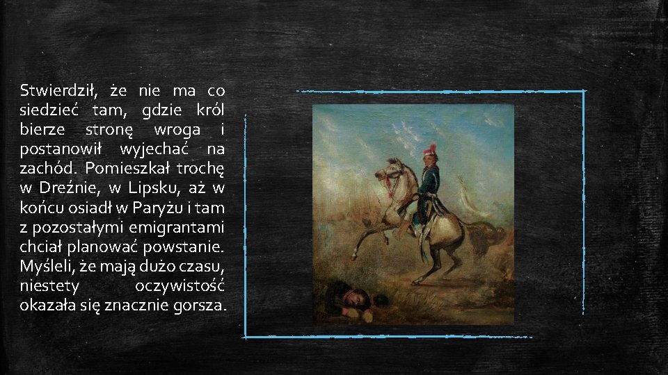 Stwierdził, że nie ma co siedzieć tam, gdzie król bierze stronę wroga i postanowił
