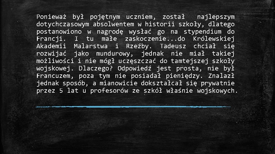 Ponieważ był pojętnym uczniem, został najlepszym dotychczasowym absolwentem w historii szkoły, dlatego postanowiono w