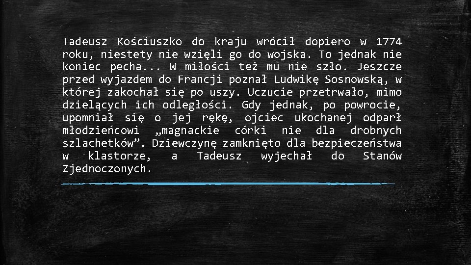 Tadeusz Kościuszko do kraju wrócił dopiero w 1774 roku, niestety nie wzięli go do