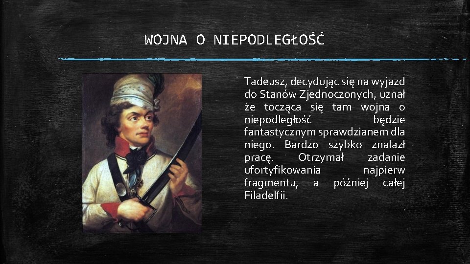 WOJNA O NIEPODLEGŁOŚĆ Tadeusz, decydując się na wyjazd do Stanów Zjednoczonych, uznał że tocząca