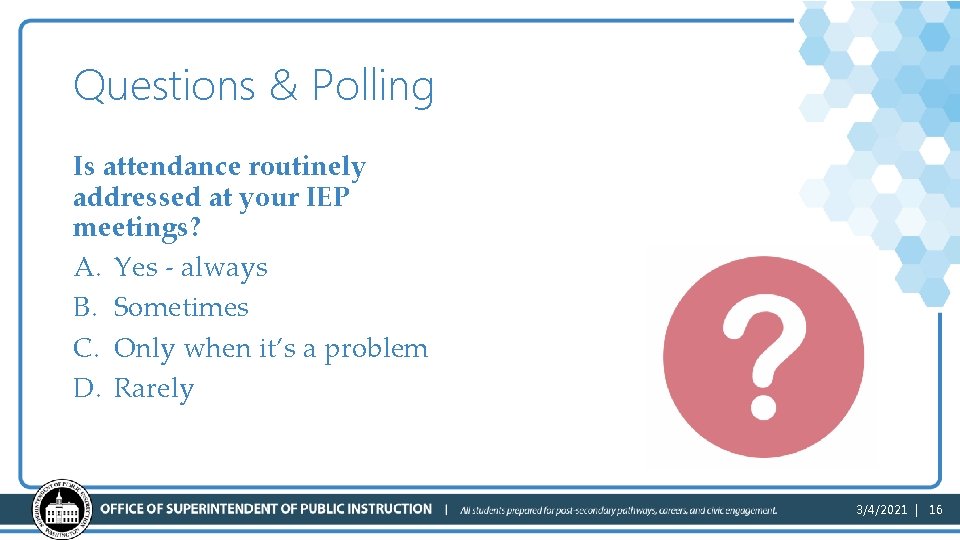 Questions & Polling 2 Is attendance routinely addressed at your IEP meetings? A. Yes