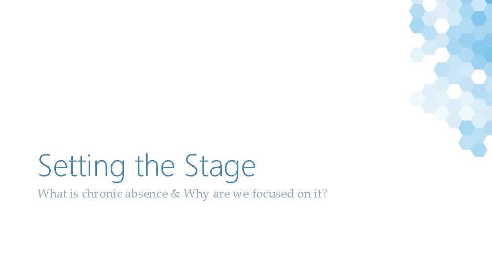 Setting the Stage What is chronic absence & Why are we focused on it?