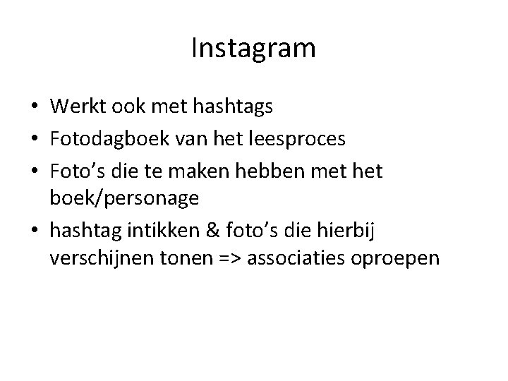 Instagram • Werkt ook met hashtags • Fotodagboek van het leesproces • Foto’s die