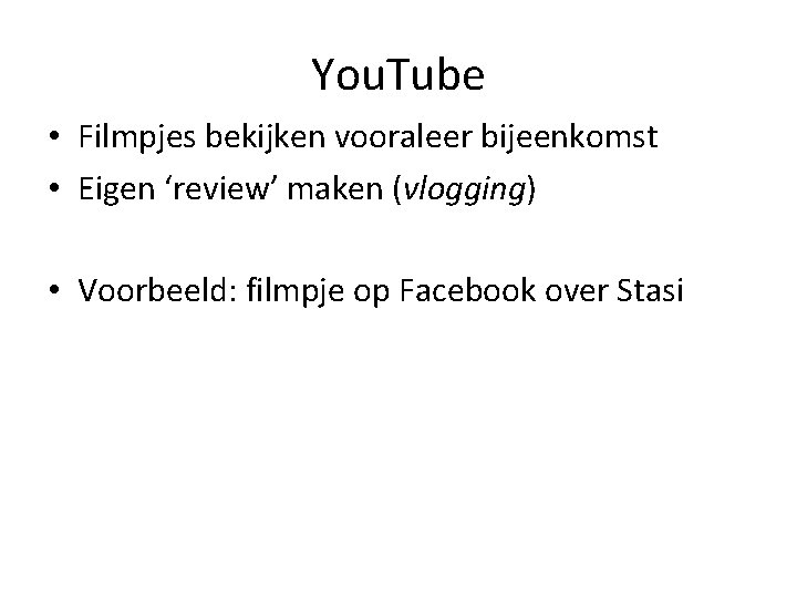 You. Tube • Filmpjes bekijken vooraleer bijeenkomst • Eigen ‘review’ maken (vlogging) • Voorbeeld: