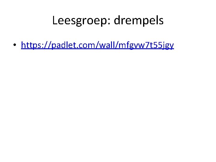 Leesgroep: drempels • https: //padlet. com/wall/mfgvw 7 t 55 jgy 