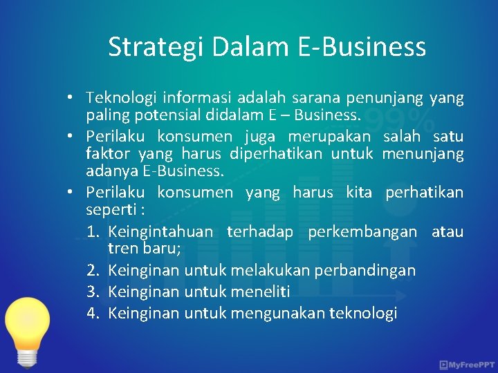 Strategi Dalam E-Business • Teknologi informasi adalah sarana penunjang yang paling potensial didalam E