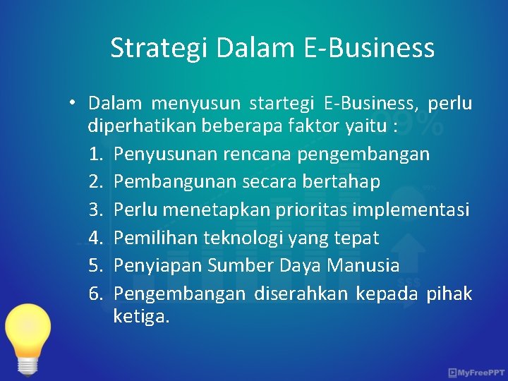 Strategi Dalam E-Business • Dalam menyusun startegi E-Business, perlu diperhatikan beberapa faktor yaitu :