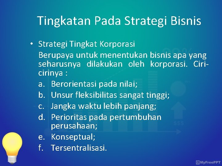 Tingkatan Pada Strategi Bisnis • Strategi Tingkat Korporasi Berupaya untuk menentukan bisnis apa yang