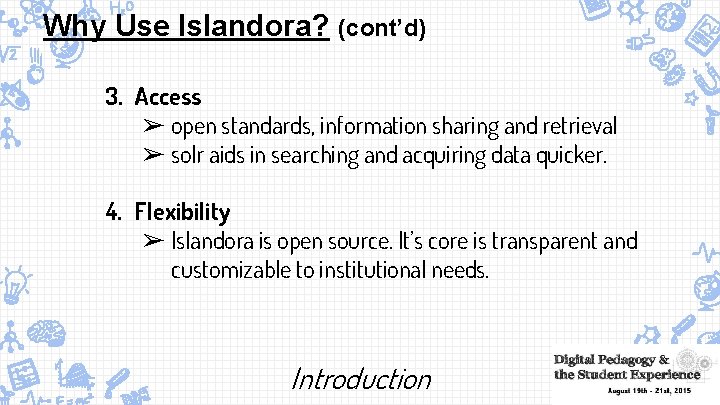 Why Use Islandora? (cont’d) 3. Access ➢ open standards, information sharing and retrieval ➢
